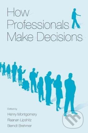 Kniha: How Professionals Make Decisions (Henry Montgomery). Taylor and Francis, 2004 Kniha: How Professionals Make Decisions (Henry Montgomery). Taylor and Francis, 2004