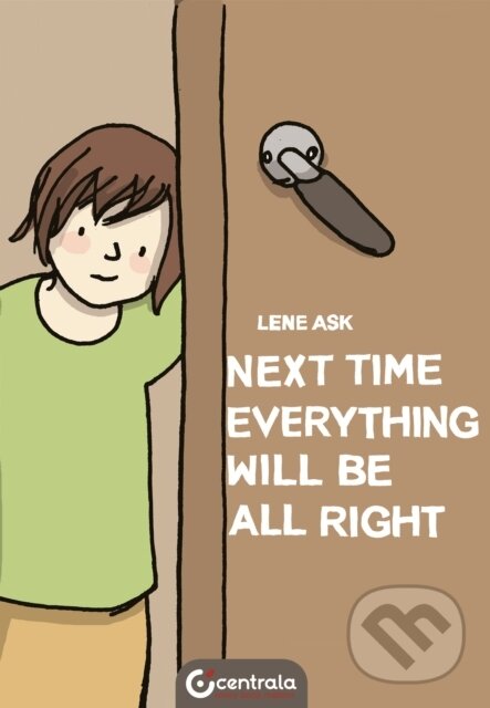Kniha: Next Time Everything Will Be All Right (Lene Ask). Centrala, 2021 Kniha: Next Time Everything Will Be All Right (Lene Ask). Centrala, 2021
