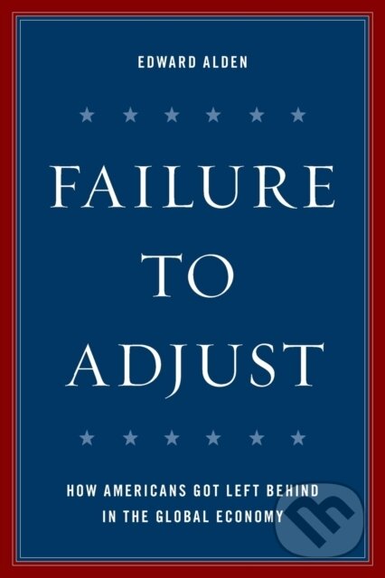 Kniha: Failure to Adjust (Edward Alden). Rowman & Littlefield, 2017 Kniha: Failure to Adjust (Edward Alden). Rowman & Littlefield, 2017