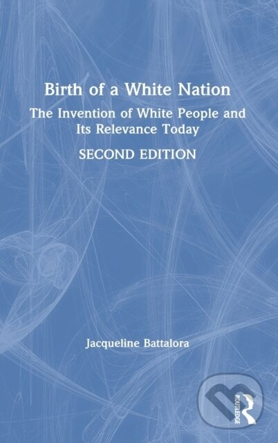 Kniha: Birth of a White Nation (Jacqueline Battalora). Routledge, 2021 Kniha: Birth of a White Nation (Jacqueline Battalora). Routledge, 2021