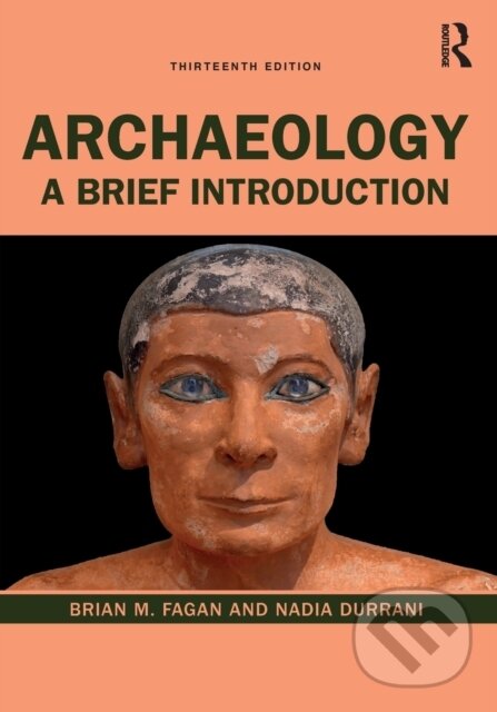 Kniha: Archaeology (Brian M. Fagan a Nadia Durrani). Routledge, 2021 Kniha: Archaeology (Brian M. Fagan a Nadia Durrani). Routledge, 2021