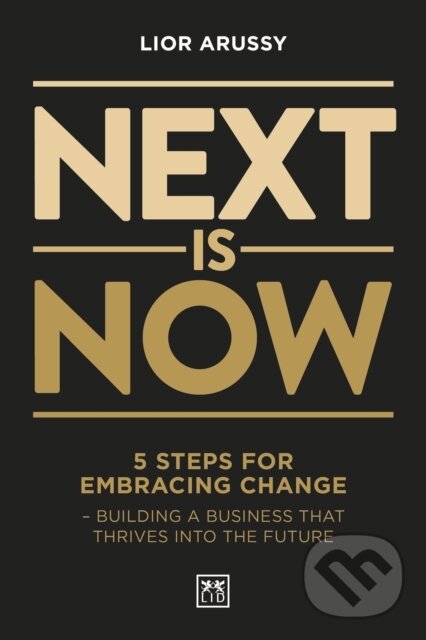Kniha: Next Is Now (Lior Arussy). LID Publishing, 2019 Kniha: Next Is Now (Lior Arussy). LID Publishing, 2019