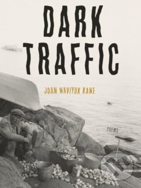 Kniha: Dark Traffic (Joan Naviyuk Kane). University of Pittsburgh Press, 2021 Kniha: Dark Traffic (Joan Naviyuk Kane). University of Pittsburgh Press, 2021