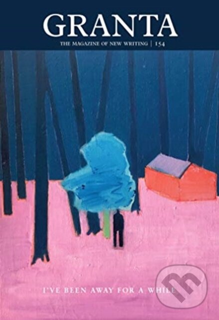Kniha: Granta 154: I've Been Away for a While (Sigrid Rausing). , 2021 Kniha: Granta 154: I've Been Away for a While (Sigrid Rausing). , 2021
