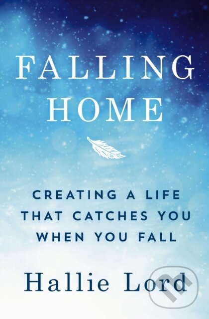 Kniha: Falling Home (Hallie Lord). Thomas Nelson Publishers, 2021 Kniha: Falling Home (Hallie Lord). Thomas Nelson Publishers, 2021