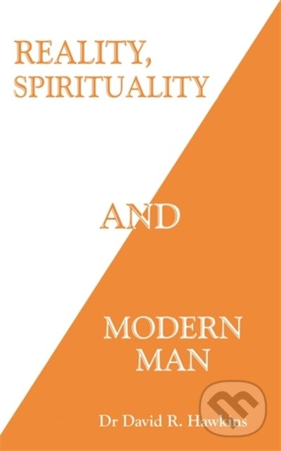 Kniha: Reality, Spirituality, and Modern Man (David R., M.D. a Ph.D. Hawkins). Hay House, 2021 Kniha: Reality, Spirituality, and Modern Man (David R., M.D. a Ph.D. Hawkins). Hay House, 2021