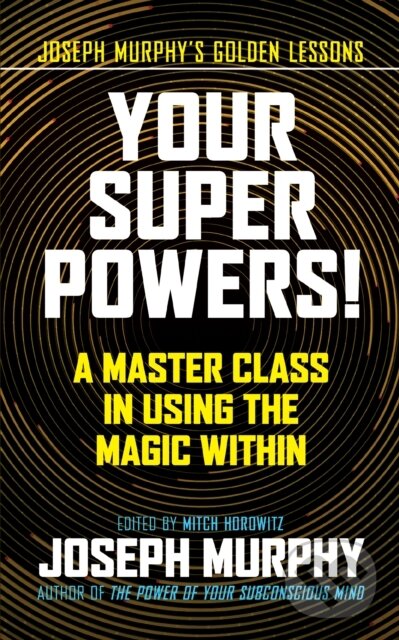 Kniha: Your Super Powers! (Joseph Murphy a Mitch Horowitz). G&D Media, 2021 Kniha: Your Super Powers! (Joseph Murphy a Mitch Horowitz). G&D Media, 2021