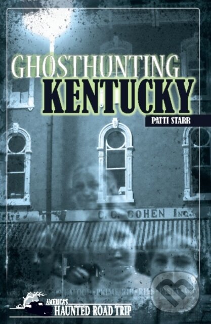 Kniha: Ghosthunting Kentucky (Patti Starr a John B. Kachuba). , 2018 Kniha: Ghosthunting Kentucky (Patti Starr a John B. Kachuba). , 2018