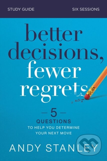 Kniha: Better Decisions, Fewer Regrets Bible Study Guide (Andy Stanley). HarperCollins, 2021 Kniha: Better Decisions, Fewer Regrets Bible Study Guide (Andy Stanley). HarperCollins, 2021