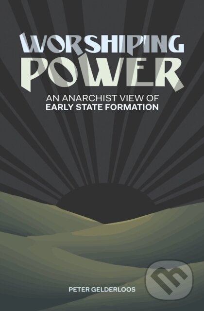 Kniha: Worshiping Power (Peter Gelderloos). , 2017 Kniha: Worshiping Power (Peter Gelderloos). , 2017