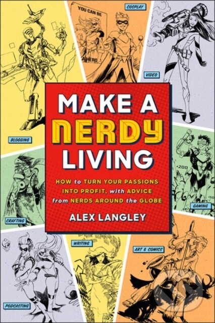 Kniha: Make a Nerdy Living (Alex Langley). Sterling, 2018 Kniha: Make a Nerdy Living (Alex Langley). Sterling, 2018