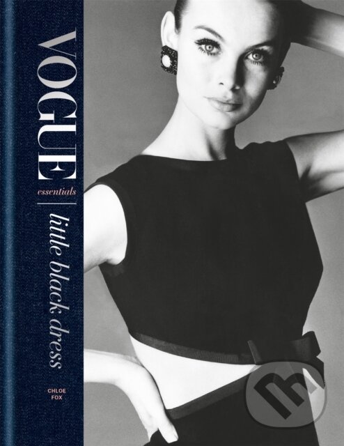Kniha: Vogue Essentials: Little Black Dress (Chloe Fox). Conran Octopus, 2018 Kniha: Vogue Essentials: Little Black Dress (Chloe Fox). Conran Octopus, 2018