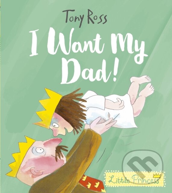 Kniha: I Want My Dad! (Tony Ross). Andersen, 2019 Kniha: I Want My Dad! (Tony Ross). Andersen, 2019