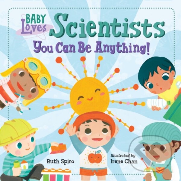 Kniha: Baby Loves Scientists (Irene Chan a Ruth Spiro). , 2021 Kniha: Baby Loves Scientists (Irene Chan a Ruth Spiro). , 2021