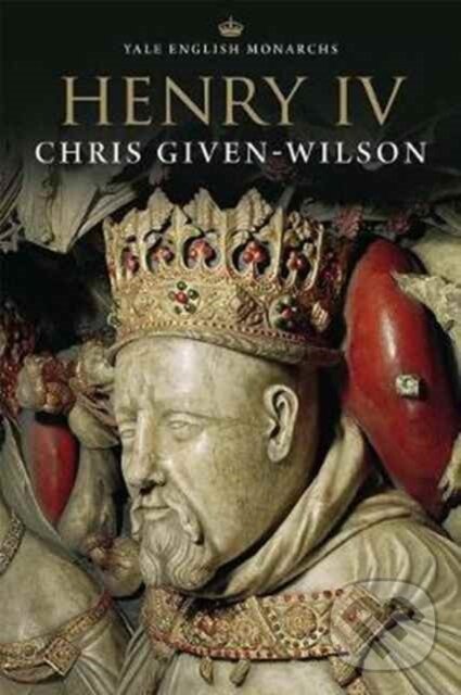 Kniha: Henry IV (Chris Given-Wilson). Yale University Press, 2017 Kniha: Henry IV (Chris Given-Wilson). Yale University Press, 2017