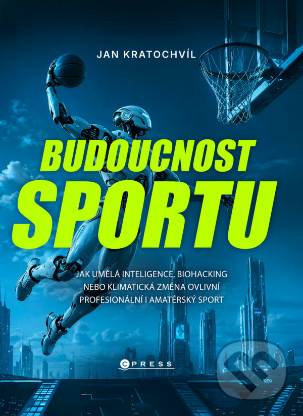 E-kniha: Budoucnost sportu (Jan Kratochvíl). CPRESS, 2026 E-kniha: Budoucnost sportu (Jan Kratochvíl). CPRESS, 2026