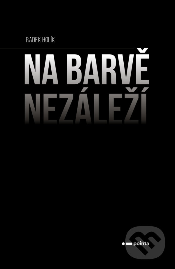 E-kniha: Na barvě nezáleží (Radek Holík). Pointa, 2026 E-kniha: Na barvě nezáleží (Radek Holík). Pointa, 2026