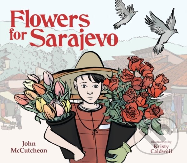 Kniha: Flowers for Sarajevo (John Mccutcheon). Peachtree, 2017 Kniha: Flowers for Sarajevo (John Mccutcheon). Peachtree, 2017