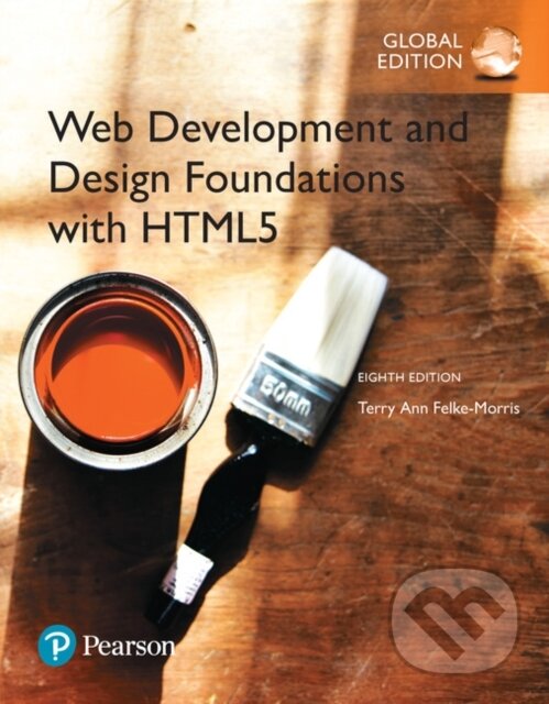 Kniha: Web Development and Design Foundations with HTML5, Global Edition (Terry Felke-Morris). Pearson, 2017 Kniha: Web Development and Design Foundations with HTML5, Global Edition (Terry Felke-Morris). Pearson, 2017