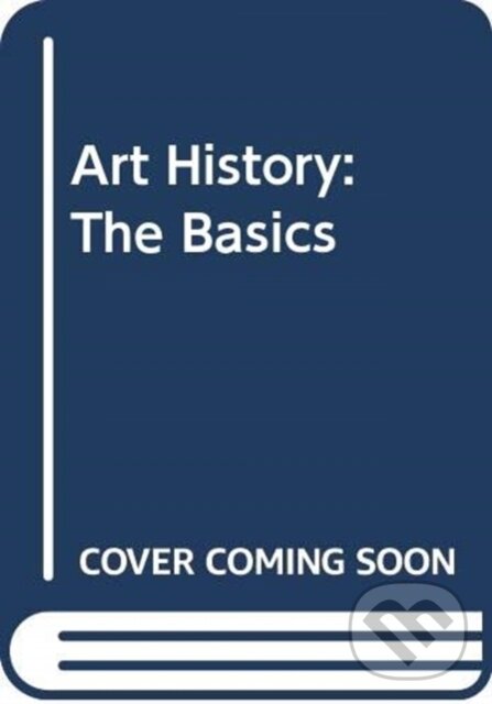Kniha: Art History: The Basics (Diana Newall a Grant Pooke). Routledge, 2021 Kniha: Art History: The Basics (Diana Newall a Grant Pooke). Routledge, 2021