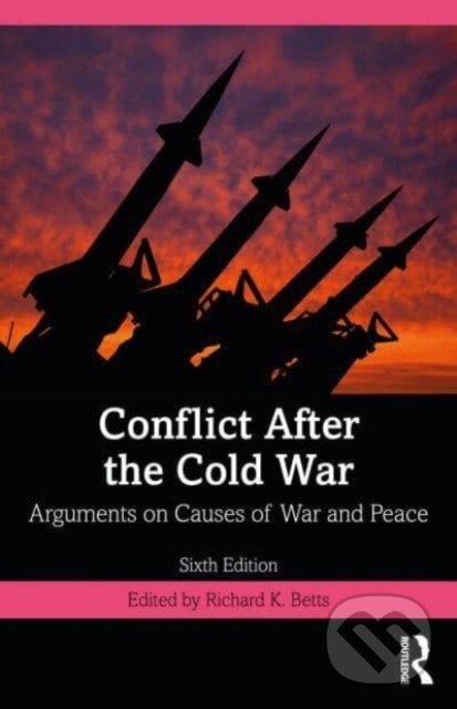Kniha: Conflict After the Cold War (Richard a Jr. Betts). Routledge, 2021 Kniha: Conflict After the Cold War (Richard a Jr. Betts). Routledge, 2021