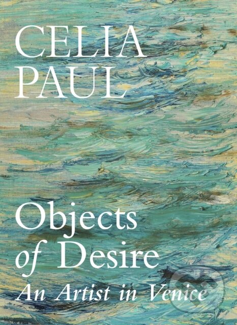 Kniha: Objects of Desire (Celia Paul). Vintage, 2026 Kniha: Objects of Desire (Celia Paul). Vintage, 2026