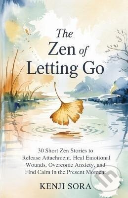 Kniha: ZEN of Letting Go (Kenji Sora). Independently Published, 2025 Kniha: ZEN of Letting Go (Kenji Sora). Independently Published, 2025