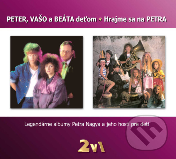 Hudobné CD: Peter Nagy: Peter, Vašo a Beáta deťom / Hrajme sa na Petra (Hudobné albumy). Hudobné albumy Hudobné CD: Peter Nagy: Peter, Vašo a Beáta deťom / Hrajme sa na Petra (Hudobné albumy). Hudobné albumy