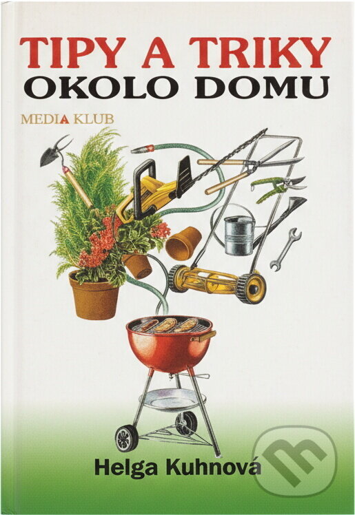 Kniha: Tipy a triky okolo domu (H. Kuhnová a Kuhn Helga). , 1999 Kniha: Tipy a triky okolo domu (H. Kuhnová a Kuhn Helga). , 1999