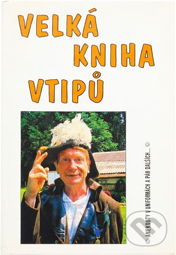 Kniha: Velká kniha vtipů-anekdoty v uniformách/Dvořák (Jiří Hořínek). , 2004 Kniha: Velká kniha vtipů-anekdoty v uniformách/Dvořák (Jiří Hořínek). , 2004