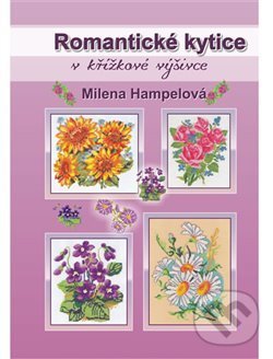 Kniha: Romantické kytice v křížkové výšivce (Milena Hampelová). Hampelová, 2013 Kniha: Romantické kytice v křížkové výšivce (Milena Hampelová). Hampelová, 2013