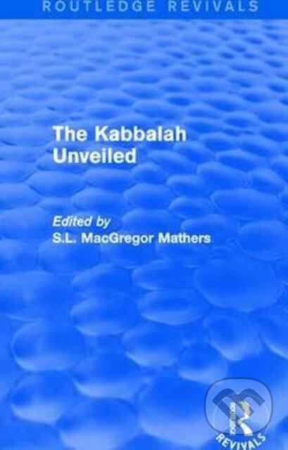 Kniha: The Kabbalah Unveiled (S.L. MacGregor Mathers). Routledge, 2017 Kniha: The Kabbalah Unveiled (S.L. MacGregor Mathers). Routledge, 2017