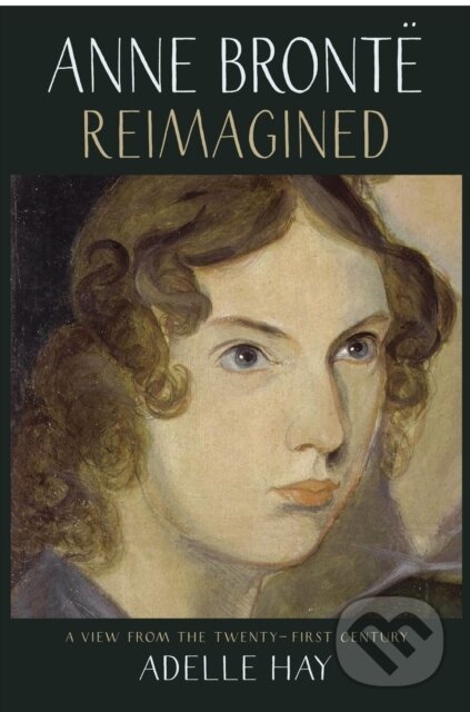 Kniha: Anne Bronte Reimagined (Adelle Hay). Saraband, 2020 Kniha: Anne Bronte Reimagined (Adelle Hay). Saraband, 2020