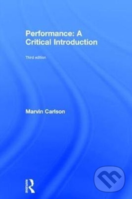 Kniha: Performance: A Critical Introduction (Marvin Carlson). Routledge, 2017 Kniha: Performance: A Critical Introduction (Marvin Carlson). Routledge, 2017