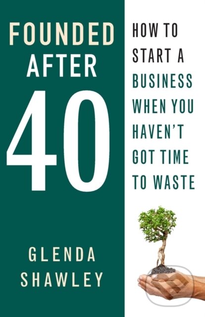 Kniha: Founded After Forty (Glenda Shawley). Practical Inspiration Publishing, 2017 Kniha: Founded After Forty (Glenda Shawley). Practical Inspiration Publishing, 2017