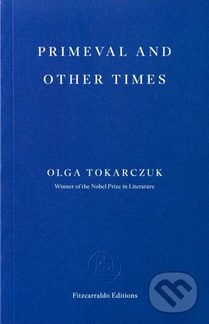 Kniha: Primeval and Other Times (Olga Tokarczuk). Fitzcarraldo Editions, 2026 Kniha: Primeval and Other Times (Olga Tokarczuk). Fitzcarraldo Editions, 2026