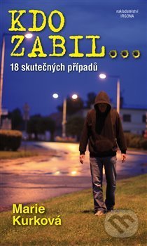 Kniha: Kdo zabil... (Marie Kurková). Irgona, 2013 Kniha: Kdo zabil... (Marie Kurková). Irgona, 2013