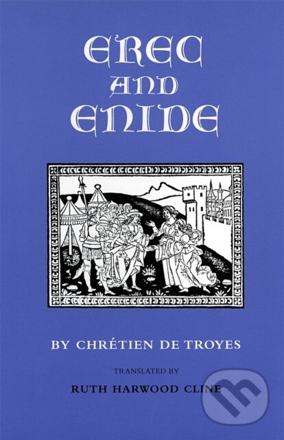 Kniha: Erec and Enide (Chretien de Troyes). University of Georgia, 2017 Kniha: Erec and Enide (Chretien de Troyes). University of Georgia, 2017