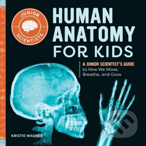 Kniha: Human Anatomy for Kids (Kristie Wagner). Callisto Kids, 2021 Kniha: Human Anatomy for Kids (Kristie Wagner). Callisto Kids, 2021