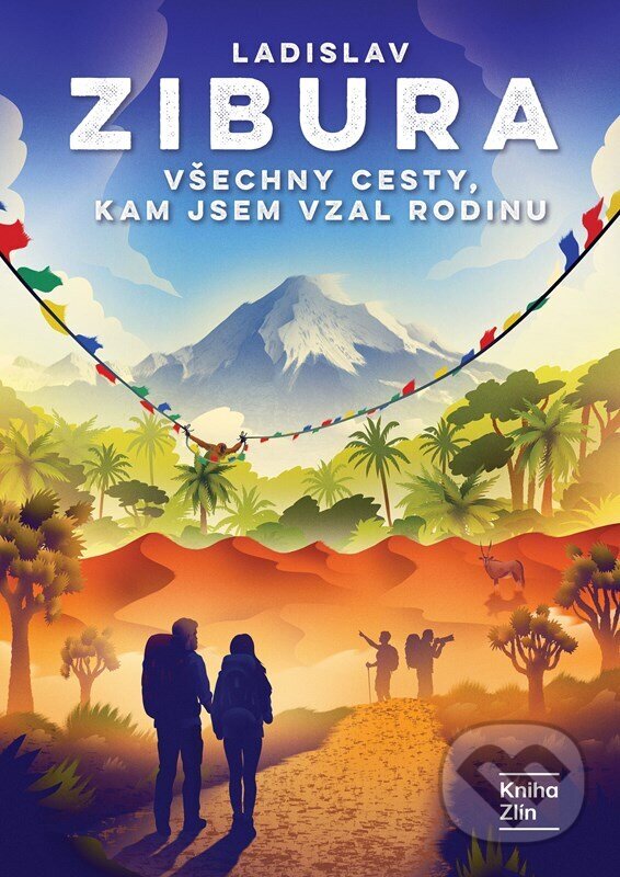 Kniha: Všechny cesty, kam jsem vzal rodinu (Ladislav Zibura). Kniha Zlín, 2026 Kniha: Všechny cesty, kam jsem vzal rodinu (Ladislav Zibura). Kniha Zlín, 2026