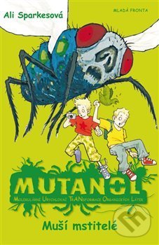 Kniha: Mutanol - Muší mstitelé (Ali Sparkes). Mladá fronta, 2012 Kniha: Mutanol - Muší mstitelé (Ali Sparkes). Mladá fronta, 2012