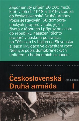 Kniha: Československá Druhá armáda I. (Jan Solpera). Jihočeské muzeum, 2014 Kniha: Československá Druhá armáda I. (Jan Solpera). Jihočeské muzeum, 2014
