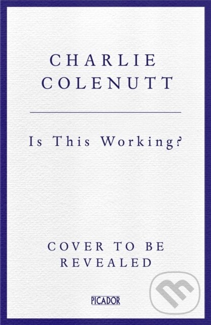 Kniha: Is This Working? (Charlie Colenutt). Picador, 2026 Kniha: Is This Working? (Charlie Colenutt). Picador, 2026
