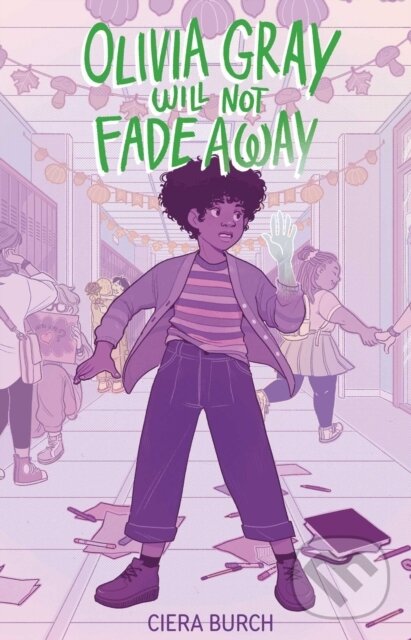 Kniha: Olivia Gray Will Not Fade Away (Ciera Burch). Margaret K. McElderry Books, 2026 Kniha: Olivia Gray Will Not Fade Away (Ciera Burch). Margaret K. McElderry Books, 2026