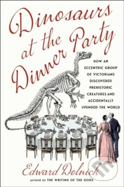 Kniha: Dinosaurs at the Dinner Party (Edward Dolnick). Scribner, 2024 Kniha: Dinosaurs at the Dinner Party (Edward Dolnick). Scribner, 2024