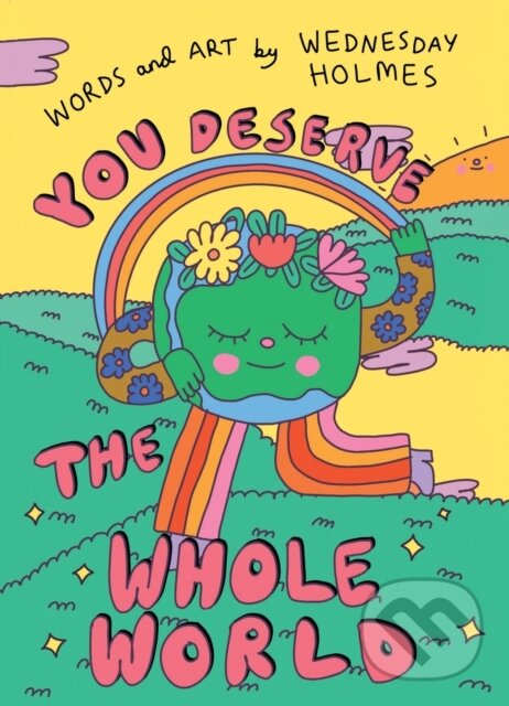 Kniha: YOU DESERVE WHOLE WORLD (Wednesday Holmes). HarperCollins, 2023 Kniha: YOU DESERVE WHOLE WORLD (Wednesday Holmes). HarperCollins, 2023