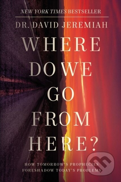 Kniha: Where Do We Go from Here? (Dr. David Jeremiah). Thomas Nelson Publishers, 2021 Kniha: Where Do We Go from Here? (Dr. David Jeremiah). Thomas Nelson Publishers, 2021