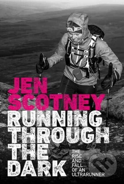 Kniha: Running Through the Dark (Jen Scotney). Vertebrate Publishing, 2024 Kniha: Running Through the Dark (Jen Scotney). Vertebrate Publishing, 2024