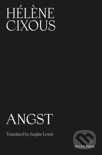 Kniha: Angst (Hélène Cixous). Silver Press, 2026 Kniha: Angst (Hélène Cixous). Silver Press, 2026