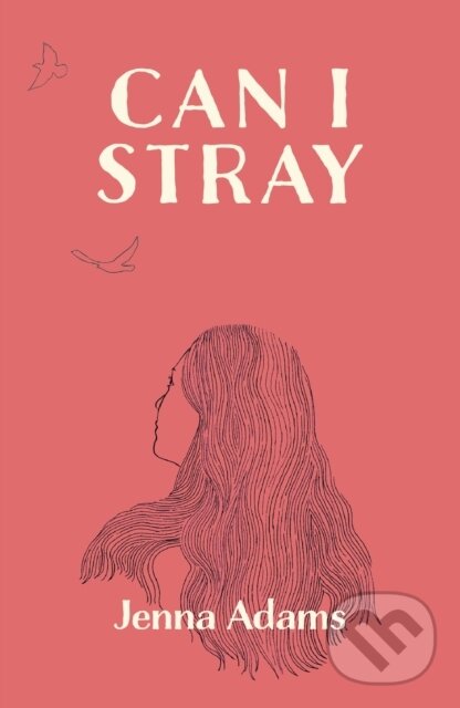 Kniha: Can I Stray (Jenna Adams). Unbound, 2022 Kniha: Can I Stray (Jenna Adams). Unbound, 2022